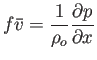 $\displaystyle f\bar{v}=\frac{1}{\rho_o}\frac{\partial p}{\partial x}$