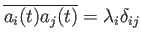 $ \overline{a_i(t)a_j(t)}=\lambda_i\delta_{ij}$