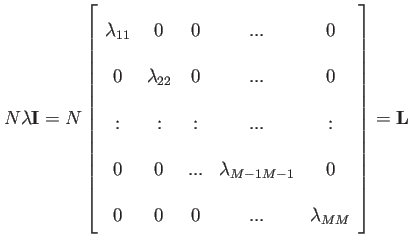 $\displaystyle N\lambda \mathbf{I}= N\left[ \begin{array}{ccccc} \lambda_{11} & ...
...a_{M-1 M-1} & 0 0 & 0 & 0 & ... & \lambda_{MM} \end{array} \right]=\mathbf{L}$