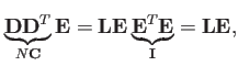 $\displaystyle \underbrace{\mathbf{D}\mathbf{D}^T}_{N\mathbf{C}} \mathbf{E}=\mathbf{L}\mathbf{E}\underbrace{\mathbf{E}^T\mathbf{E}}_{\mathbf{I}} =\mathbf{LE},$