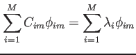 $\displaystyle \sum_{i=1}^M C_{im} \phi_{im}=\sum_{i=1}^M \lambda_i \phi_{im}$