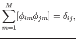 $\displaystyle \sum_{m=1}^M [\phi_{im}\phi_{jm}]=\delta_{ij},$