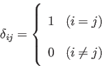 \begin{displaymath}\delta_{ij}=\left\{
\begin{array}{ll}
1 & (i=j) \\
0 & (i\neq j) \\
\end{array}
\right.\end{displaymath}