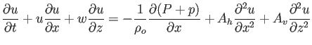 $\displaystyle \frac{\partial u}{\partial t} +u\frac{\partial u}{\partial x}+w\f...
...al x}+A_h\frac{\partial^2 u}{\partial x^2}+A_v\frac{\partial^2 u}{\partial z^2}$