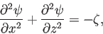 \begin{displaymath}
\frac{\partial^2 \psi}{\partial x^2}+\frac{\partial^2 \psi}{\partial z^2}=-\zeta,
\end{displaymath}