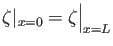 $\displaystyle \zeta \vert _{x=0}= \zeta \Big \vert _{x=L}$