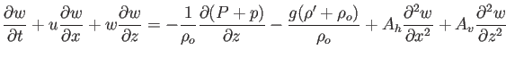 $\displaystyle \frac{\partial w}{\partial t} +u\frac{\partial w}{\partial x}+w\f...
...ho_o}+A_h\frac{\partial^2 w}{\partial x^2}+A_v\frac{\partial^2 w}{\partial z^2}$