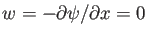 $w=-\partial \psi/\partial x=0$