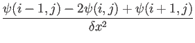 $\displaystyle \frac{\psi (i-1,j)-2\psi(i,j)+\psi(i+1,j)}{\delta x^2}$