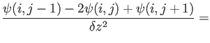 $\displaystyle \frac{\psi (i,j-1)-2\psi(i,j)+\psi(i,j+1)}{\delta z^2}=$