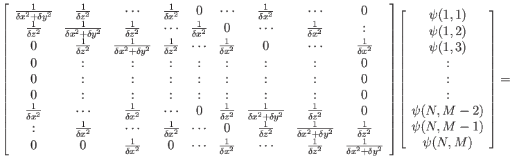 $\displaystyle \left[
\begin{array}{ccccccccc}
\frac{1}{\delta x^2+\delta y^2} &...
...)\\
:\\
:\\
:\\
\psi(N,M-2)\\
\psi(N,M-1)\\
\psi(N,M)
\end{array}\right]=$