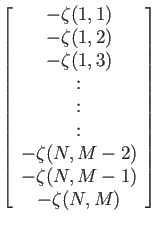 $\displaystyle \left[
\begin{array}{c}
-\zeta(1,1)\\
-\zeta(1,2)\\
-\zeta(1,3)...
...:\\
:\\
:\\
-\zeta(N,M-2)\\
-\zeta(N,M-1)\\
-\zeta(N,M)
\end{array}\right]$