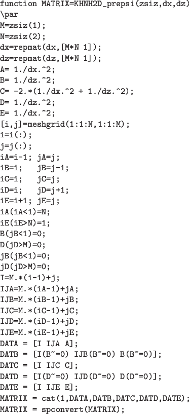 \begin{code}
function MATRIX=KHNH2D_prepsi(zsiz,dx,dz)
\par
M=zsiz(1);
N=zsiz(2)...
...MATRIX = cat(1,DATA,DATB,DATC,DATD,DATE);
MATRIX = spconvert(MATRIX);
\end{code}