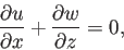 \begin{displaymath}
\frac{\partial u}{\partial x}+\frac{\partial w}{\partial z}=0,
\end{displaymath}