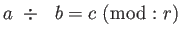 $\displaystyle a \div  b= c  (\bmod : r )$