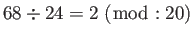 $\displaystyle 68 \div 24 = 2 (\bmod : 20)$