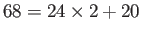 $\displaystyle 68 = 24 \times 2 + 20$