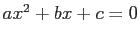 $ax^2+bx+c=0$