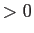 $>0$