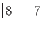 \fbox{8    7}