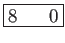 \fbox{8    0}