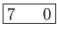 \fbox{7    0}