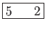 \fbox{5    2}