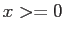 $x>=0$