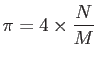 $\displaystyle \pi = 4 \times \frac{N}{M}$